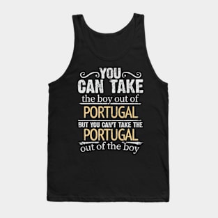 You Can Take The Boy Out Of Portugal But You Cant Take The Portugal Out Of The Boy - Gift for Portuguese With Roots From Portugal Tank Top